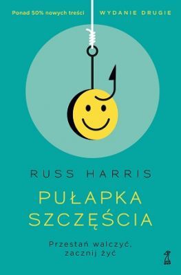 PUŁAPKA SZCZĘŚCIA Przestań walczyć, zacznij żyć