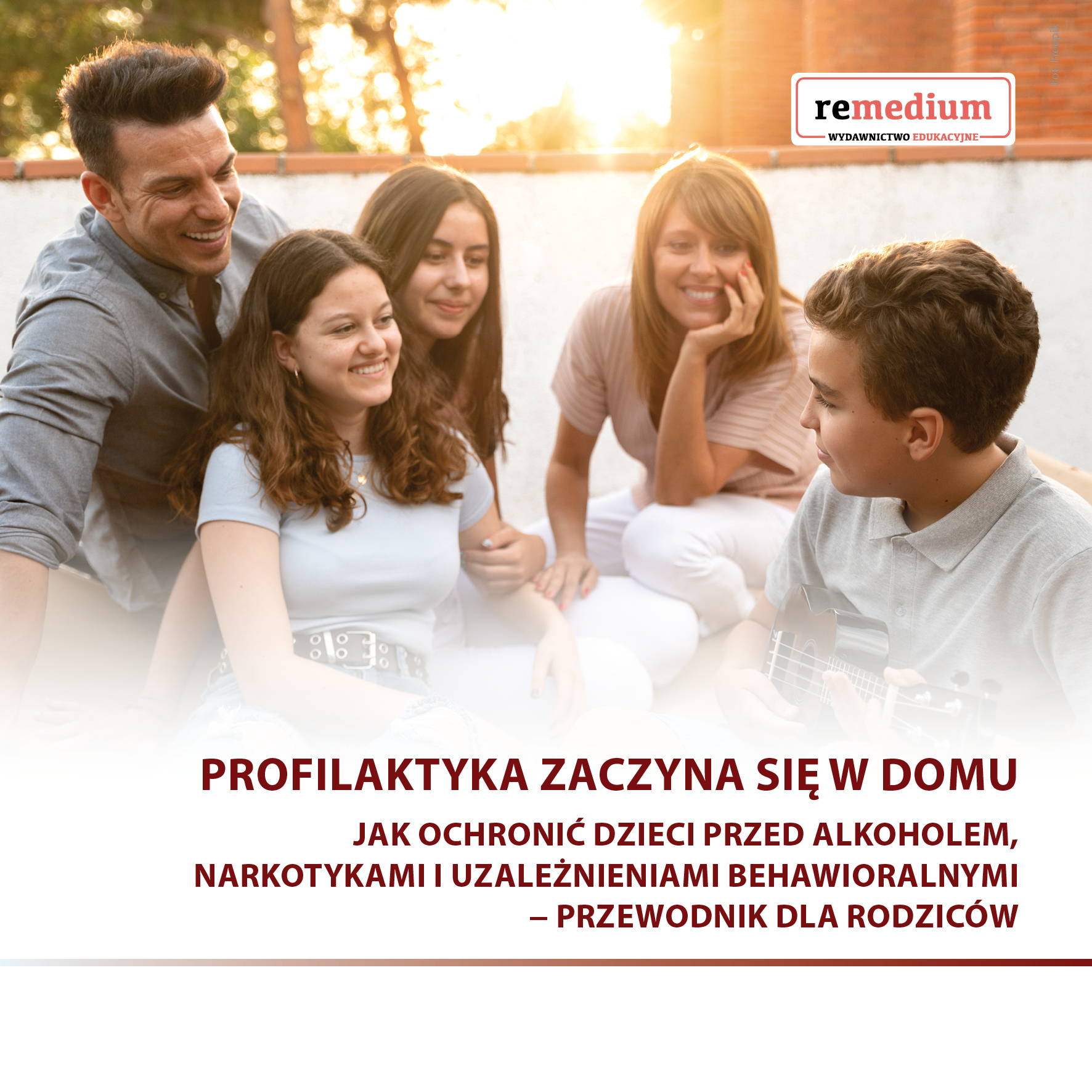 Profilaktyka zaczyna się w domu. Jak ochronić dzieci przed alkoholem, narkotykami i uzależnieniami behawioralnymi − przewodnik dla rodziców