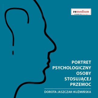 Portret psychologiczny osoby stosującej przemoc NOWOŚĆ!